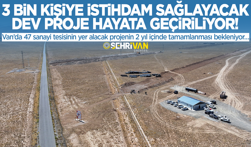 Van’da 3 bin kişiye istihdam sağlayacak dev proje hayata geçiriliyor!