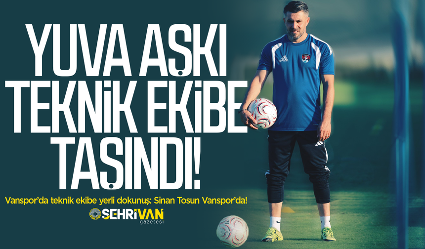 Vanspor’da teknik ekibe yerli dokunuş: Sinan Tosun Vanspor’da!