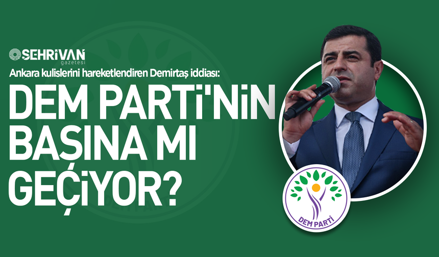 Ankara kulislerini hareketlendiren Demirtaş iddiası! DEM Parti'nin başına mı geçiyor?