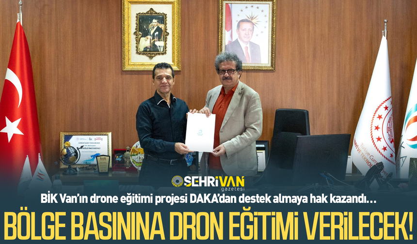 BİK Van ile DAKA arasında büyük iş birliği: Bölge basınına dron eğitimi verilecek!