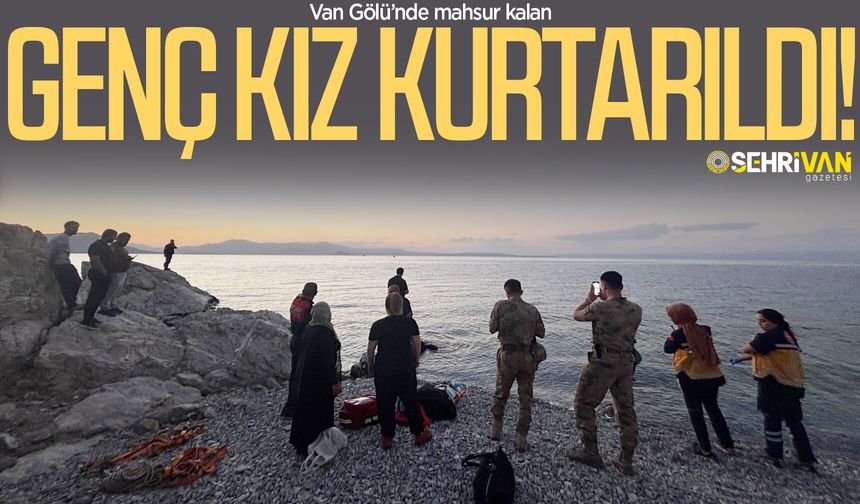 Van Gölü’nde mahsur kalan genç kız kurtarıldı!