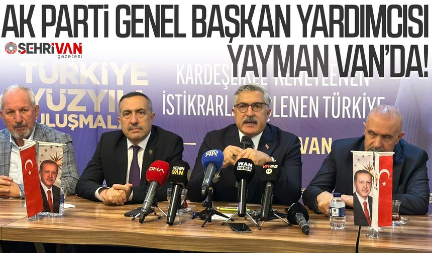 AK Parti Genel Başkan Yardımcısı Yayman Van’da!