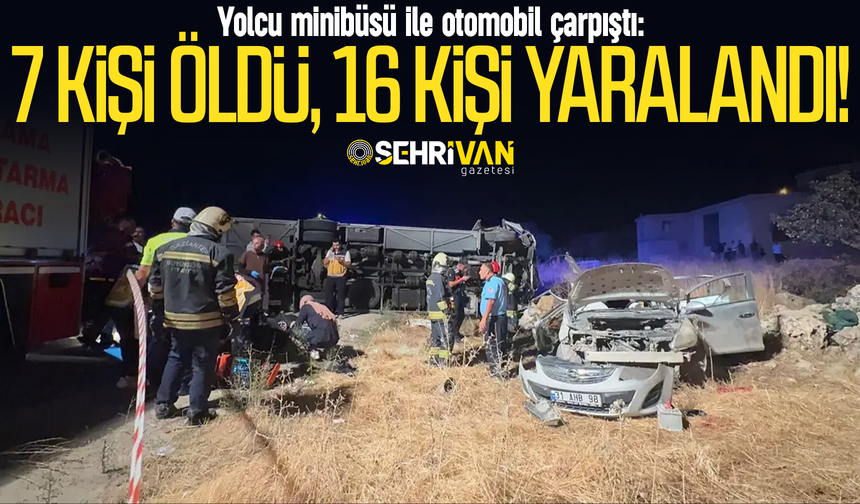 Yolcu minibüsü ile otomobil çarpıştı: 7 kişi öldü, 16 kişi yaralandı!