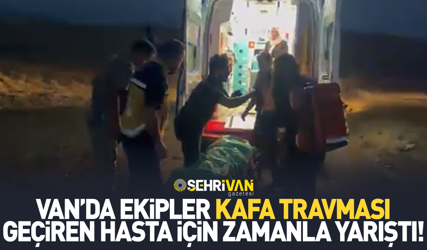 Van’da kafa travması geçiren vatandaş için zamanla yarış!