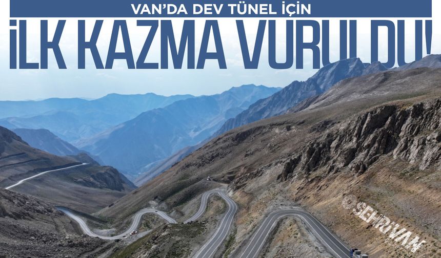 Van’da dev tünel için ilk kazma vuruldu!
