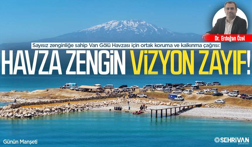 Van Gölü Havzası’nın zenginliği var vizyonu yok!