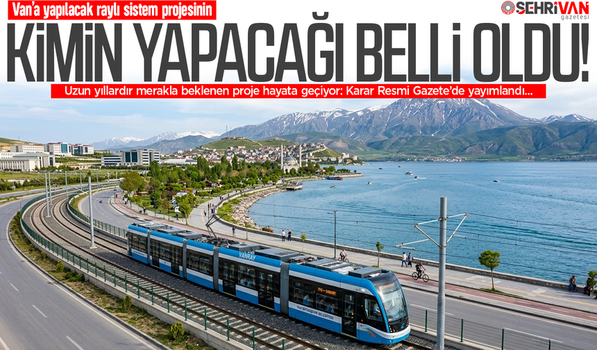 Van tramvay hattı projesinin kimin yapacağı belli oldu!