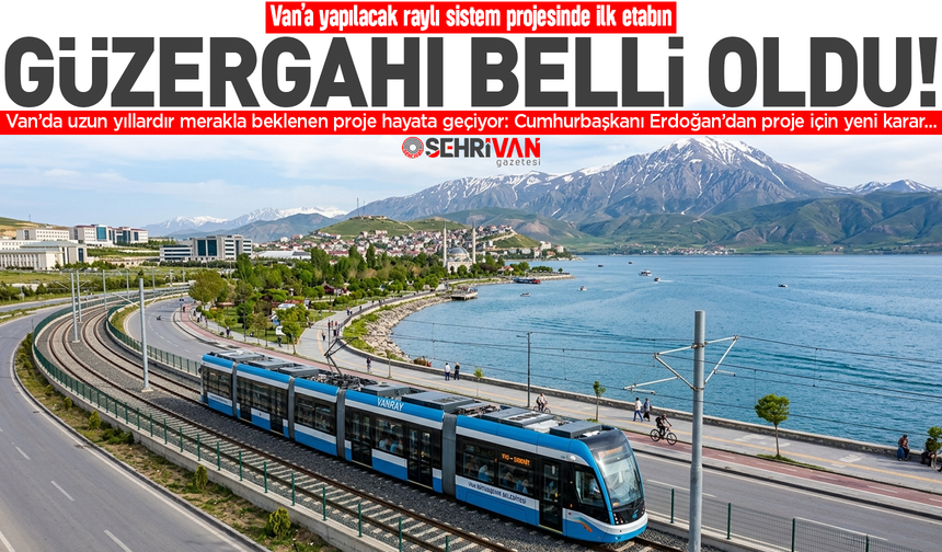 Van’da yapılacak tramvay projesinin ilk etap güzergahı belli oldu!
