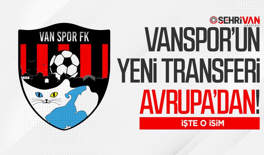 Vanspor’un yeni transferi Avrupa’dan! İşte o isim