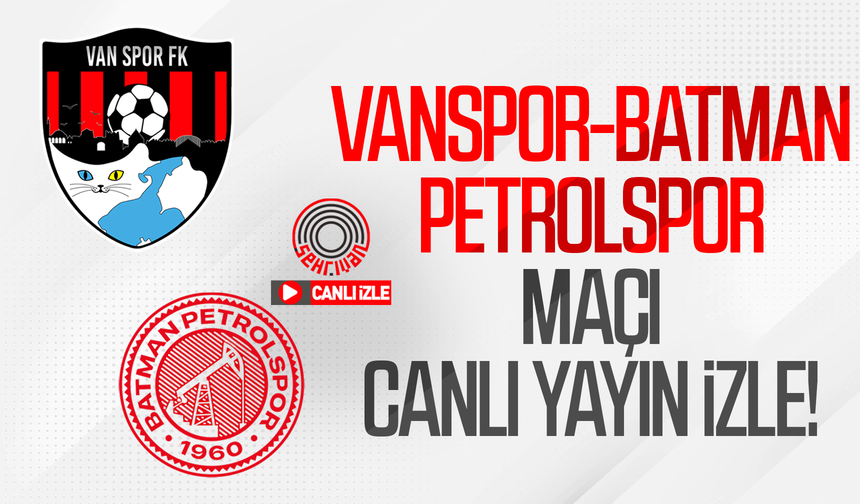 CANLI YAYIN İZLE | Vanspor-Batman Petrolspor maçının canlı yayını izle!