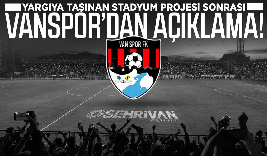 Yargıya taşınan stadyum projesi sonrası Vanspor’dan açıklama!