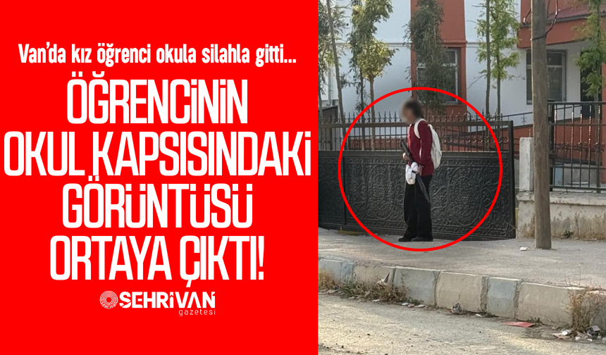 Van’da okula silahla giden kız öğrencinin görüntüsü ortaya çıktı!