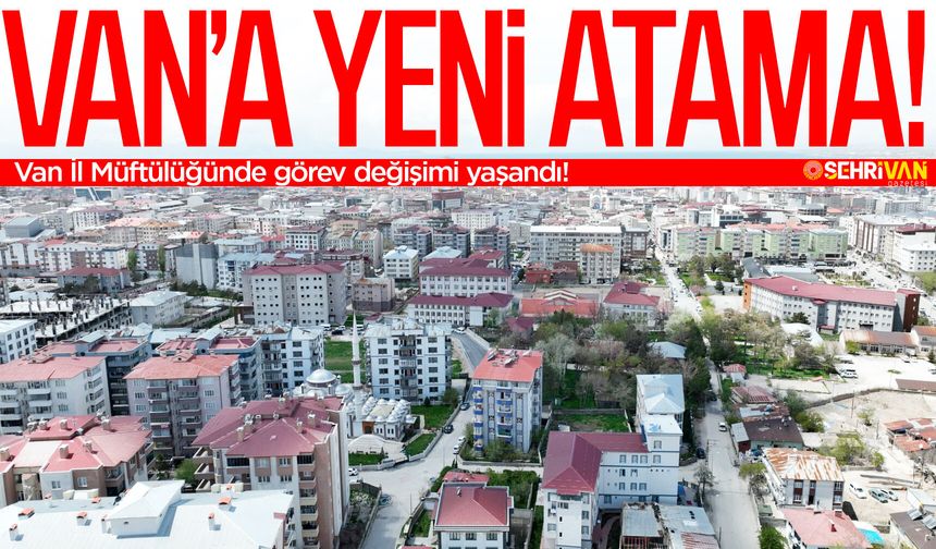 Van İl Müftüsü değişti. İşte yeni atanan isim...