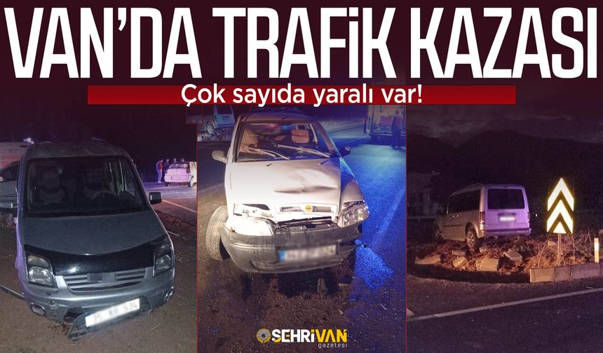 Van’da trafik kazası meydana geldi: Çok sayıda yaralı var!