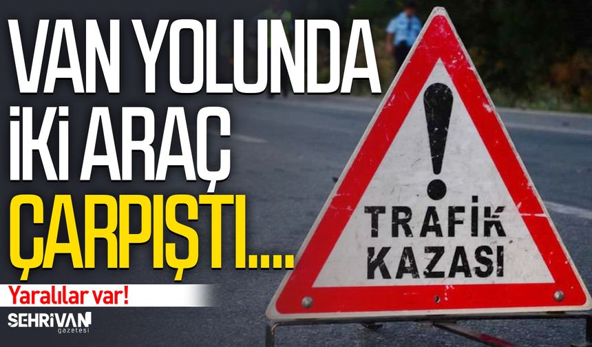 Van yolunda iki araç çarpıştı: Yaralılar var!