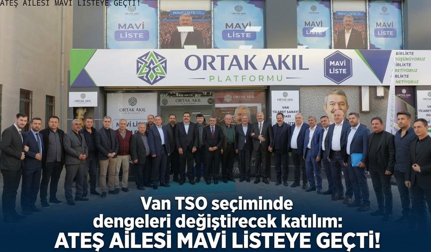 Van TSO seçiminde dengeleri değiştirecek katılım: Ateş ailesi Mavi Liste'ye geçti!