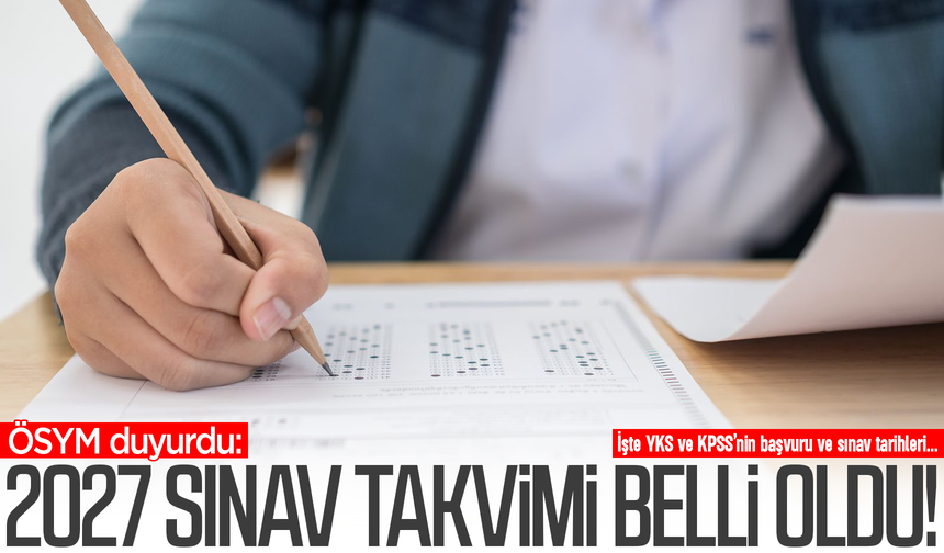 ÖSYM 2027 sınav takvimini açıkladı! İşte YKS ve KPSS başvuru ve sınav tarihleri…