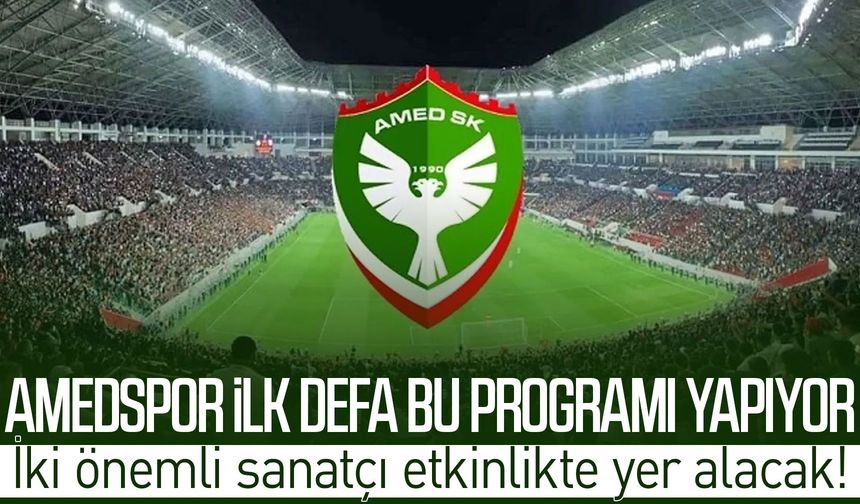 Amedspor ilk defa bu programı yapıyor: İki önemli sanatçı etkinlikte yer alacak!