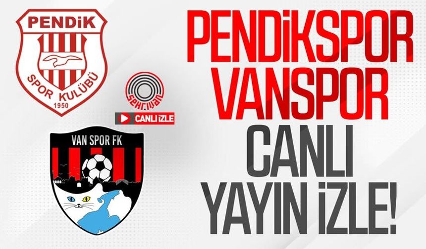 CANLI YAYIN İZLE | Pendikspor-Vanspor maçı canlı yayını izle!