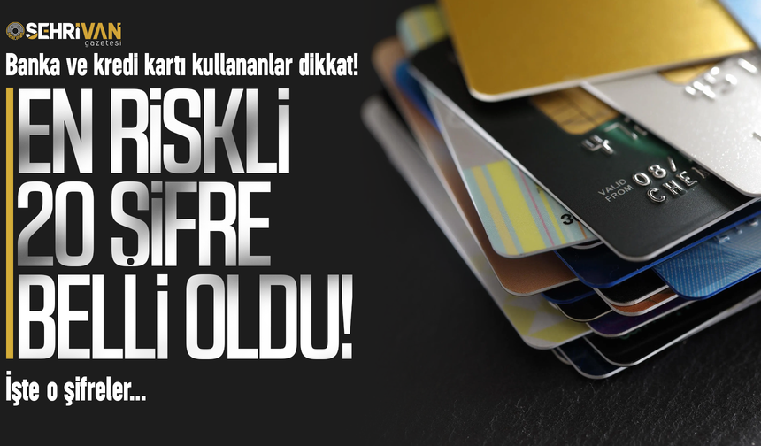 Banka ve kredi kartlarında en riskli 20 şifre belli oldu! İşte o şifreler…