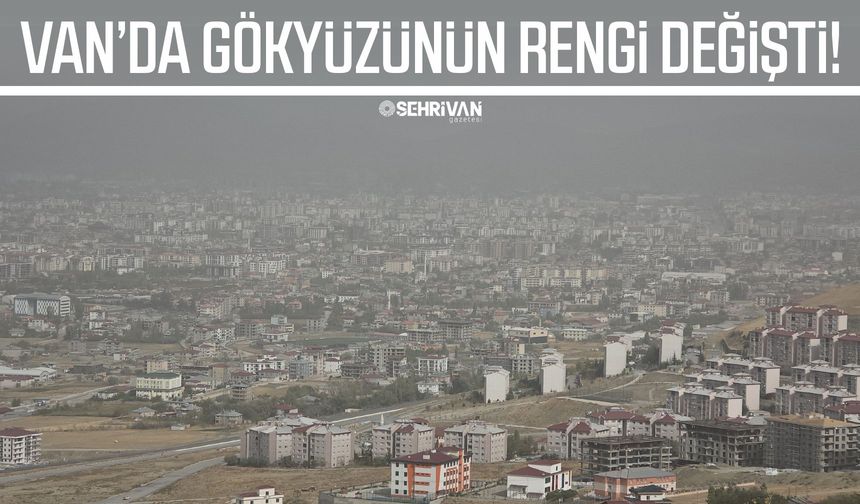 Van’da gökyüzünün rengi değişti!