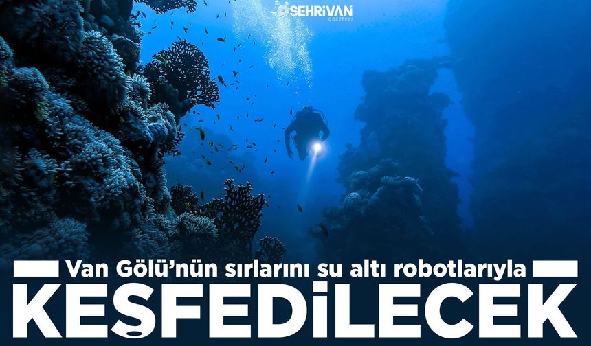 Van Gölü’nün sırlarını su altı robotlarıyla keşfedilecek