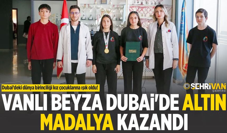 Vanlı Beyza Dubai'de altın madalya kazandı: Dubai’deki dünya birinciliği kız çocuklarına ışık oldu!