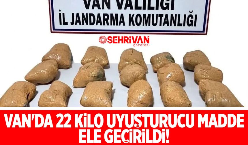 Van'da 22 kilo uyuşturucu madde ele geçirildi!