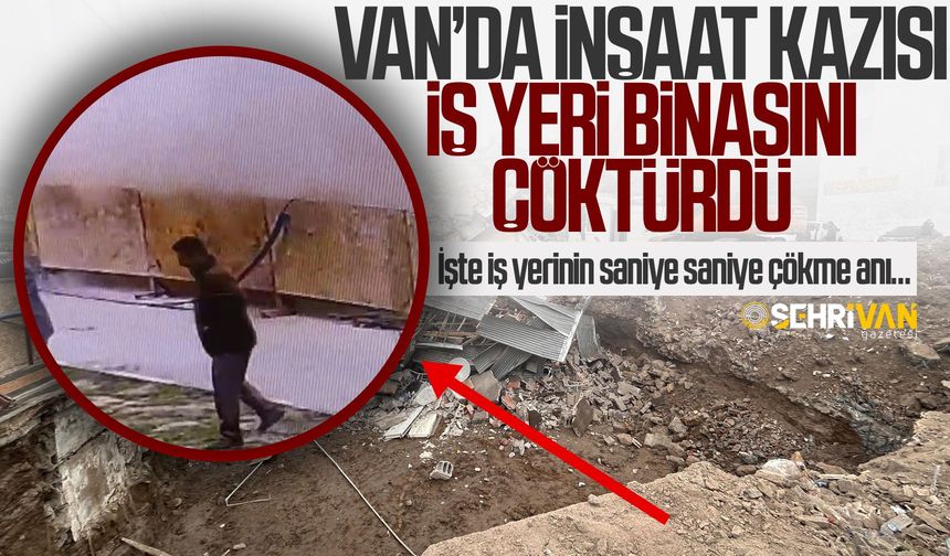 Van’da inşaat kazısı iş yeri binasını çöktürdü: İşte iş yerinin saniye saniye çökme anı…
