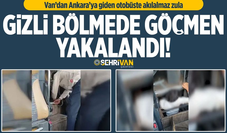Van’dan Ankara’ya giden otobüste akılalmaz zula: Gizli bölmede göçmen yakalandı!