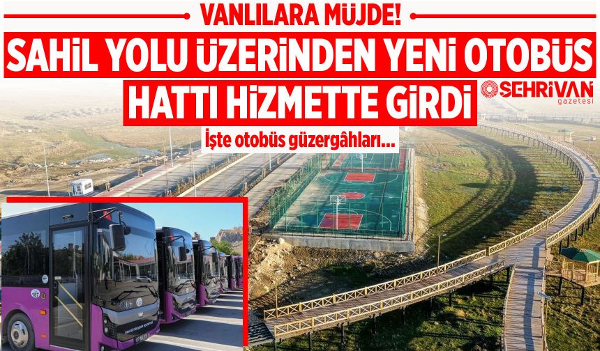 Vanlılara müjde! Sahil Yolu üzerinden yeni otobüs hattı hizmette girdi: İşte otobüs güzergâhları…