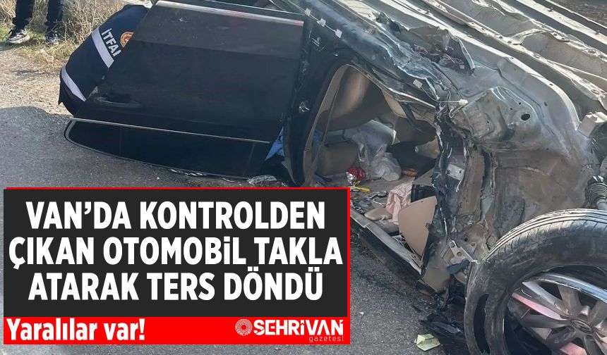 Van’da kontrolden çıkan otomobil takla atarak ters döndü: Yaralılar var!