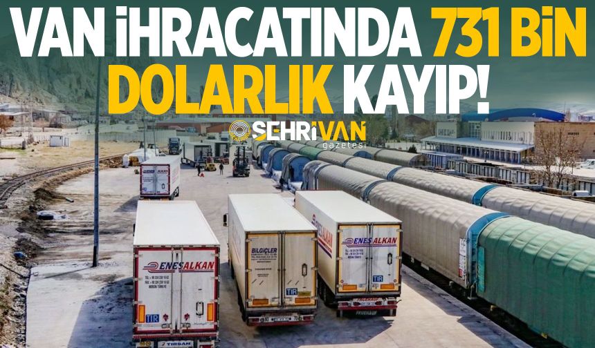 Van ihracatında 731 bin dolarlık kayıp!