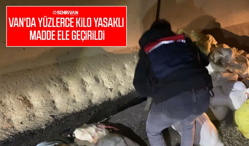 Van'da yüzlerce kilo yasaklı madde ele geçirildi