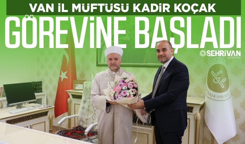 Van İl Müftüsü Kadir Koçak görevine başladı
