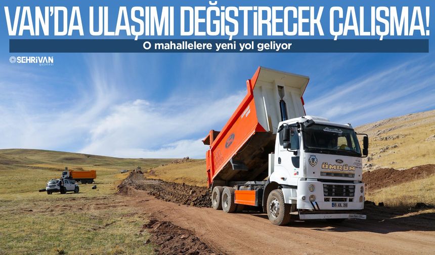 Van’da ulaşımı değiştirecek çalışma! O mahallelere yeni yol geliyor