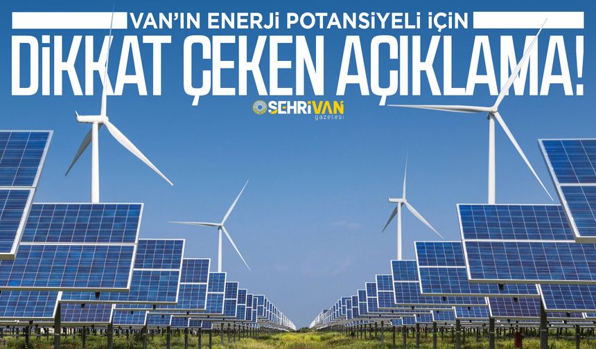 Van’ın enerji potansiyeli için dikkat çeken açıklama!