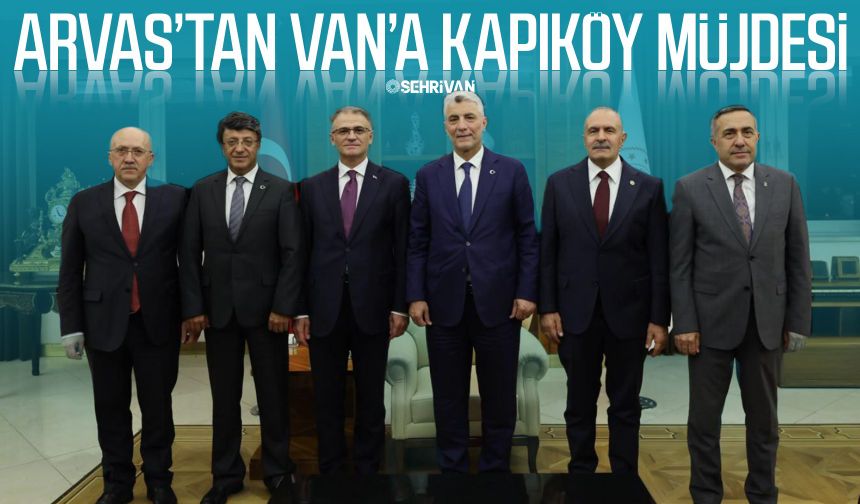 Arvas’tan Van’a Kapıköy müjdesi