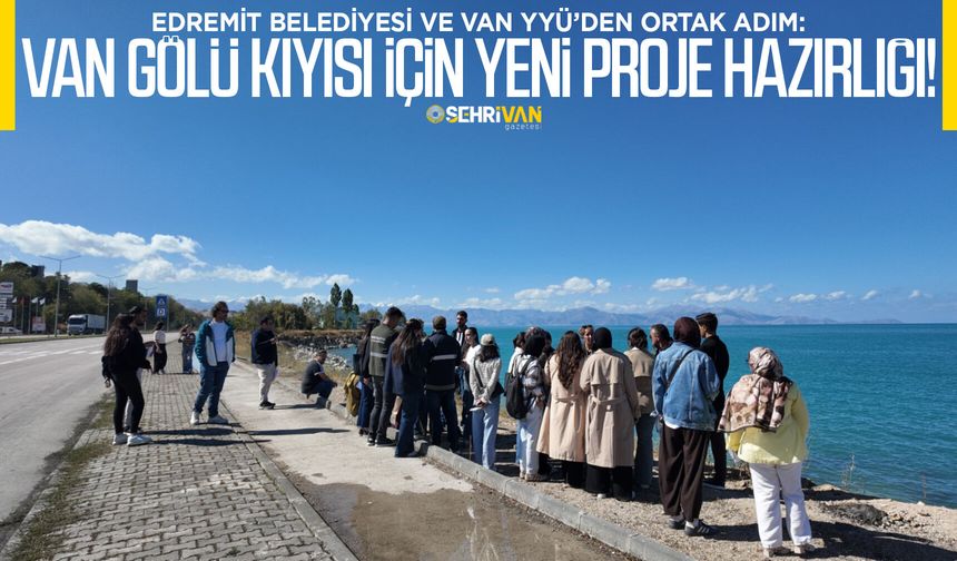Edremit Belediyesi ve Van YYÜ’den ortak adım: Van Gölü kıyısı için yeni proje hazırlığı!