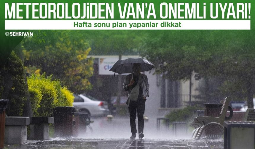 Meteorolojiden Van’a önemli uyarı!