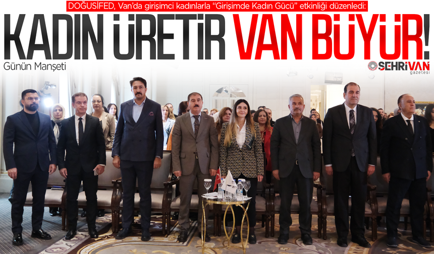 Van’ın geleceğinde kadın emeği konuşuldu!