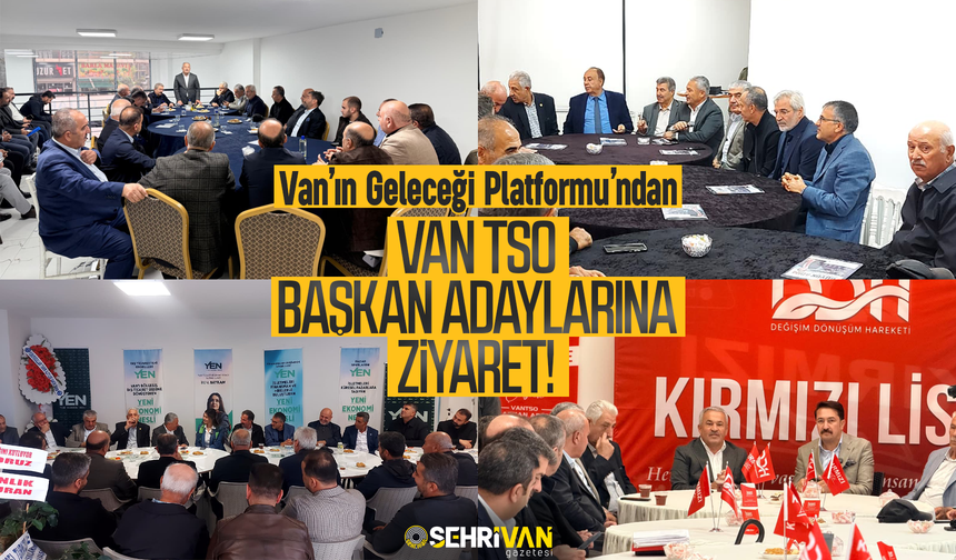 Van’ın Geleceği Platformu’ndan Van TSO Başkan adaylarına ziyaret!