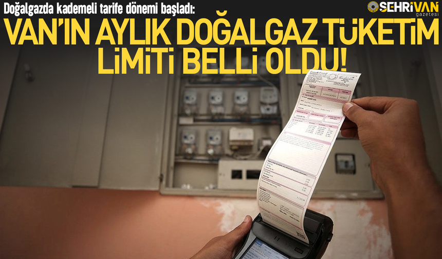 Doğalgazda kademeli tarife dönemi başladı: Van’ın aylık doğalgaz tüketim limiti belli oldu!