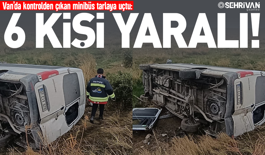 Van’da kontrolden çıkan minibüs tarlaya uçtu: 6 kişi yaralandı!