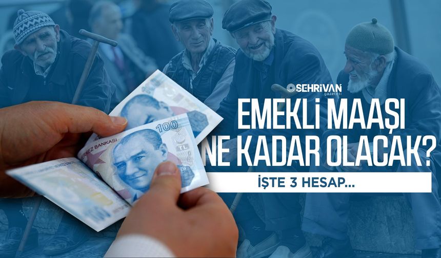 Emekli maaşı ne kadar olacak? İşte 3 hesap...