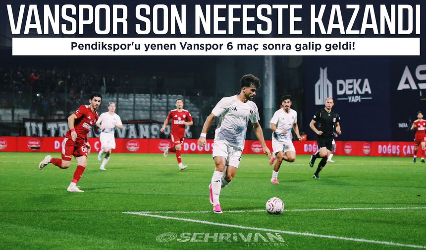 Vanspor, son nefeste kazandı: Pendikspor'u yenen Vanspor 6 maç sonra galip geldi!