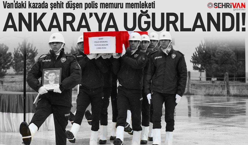 Van’daki kazada şehit düşen polis memuru memleketine uğurlandı!