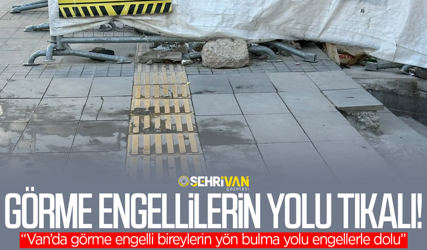 Van’da görme engellilerin yön bulma yolu engellerle dolu