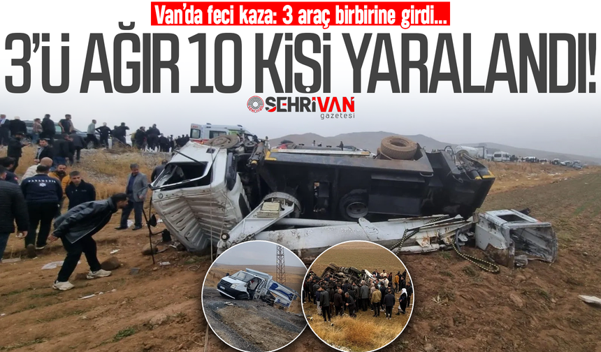 Van’da 3 araç birbirine girdi: 3’ü ağır 10 kişi yaralandı!