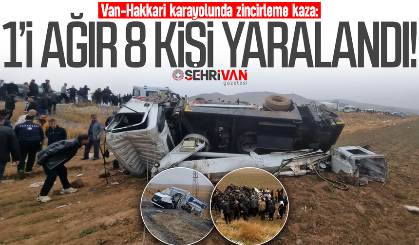 Van-Hakkari karayolunda zincirleme kaza: 1’i ağır 8 kişi yaralandı!